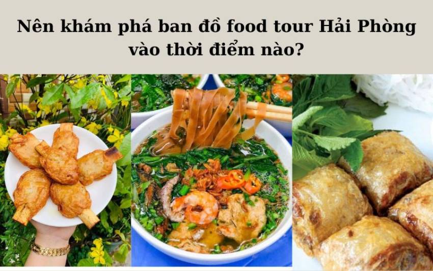 Nên khám phá bản đồ food tour Hải Phòng vào thời điểm nào?